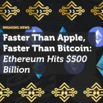 Faster Than Apple, Faster Than Bitcoin: Ethereum Hits $500 Billion