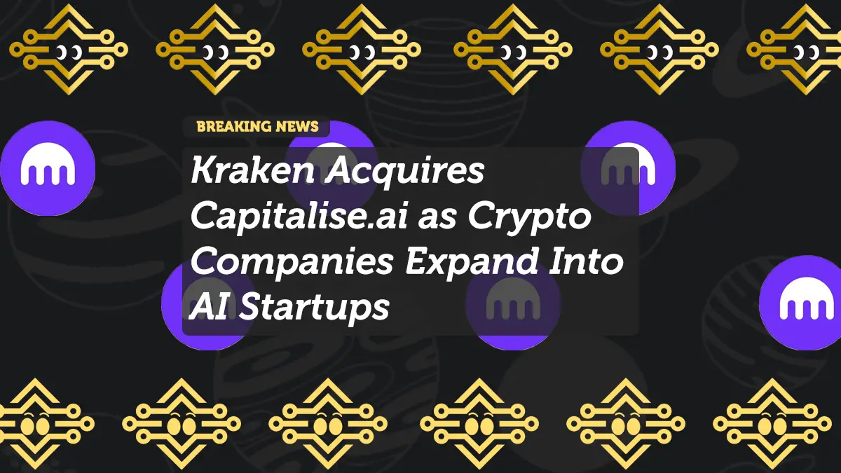 Kraken Acquires Capitalise.ai as Crypto Companies Expand Into AI Startups