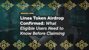 Linea Token Airdrop Confirmed: What Eligible Users Need to Know Before Claiming