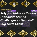Polygon Network Outage Highlights Scaling Challenges as Heimdall Bug Halts Chain