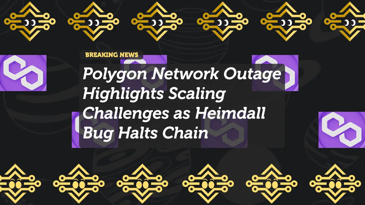 Polygon Network Outage Highlights Scaling Challenges as Heimdall Bug Halts Chain