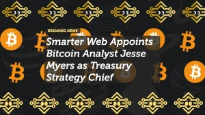 Smarter Web Appoints Bitcoin Analyst Jesse Myers as Treasury Strategy Chief