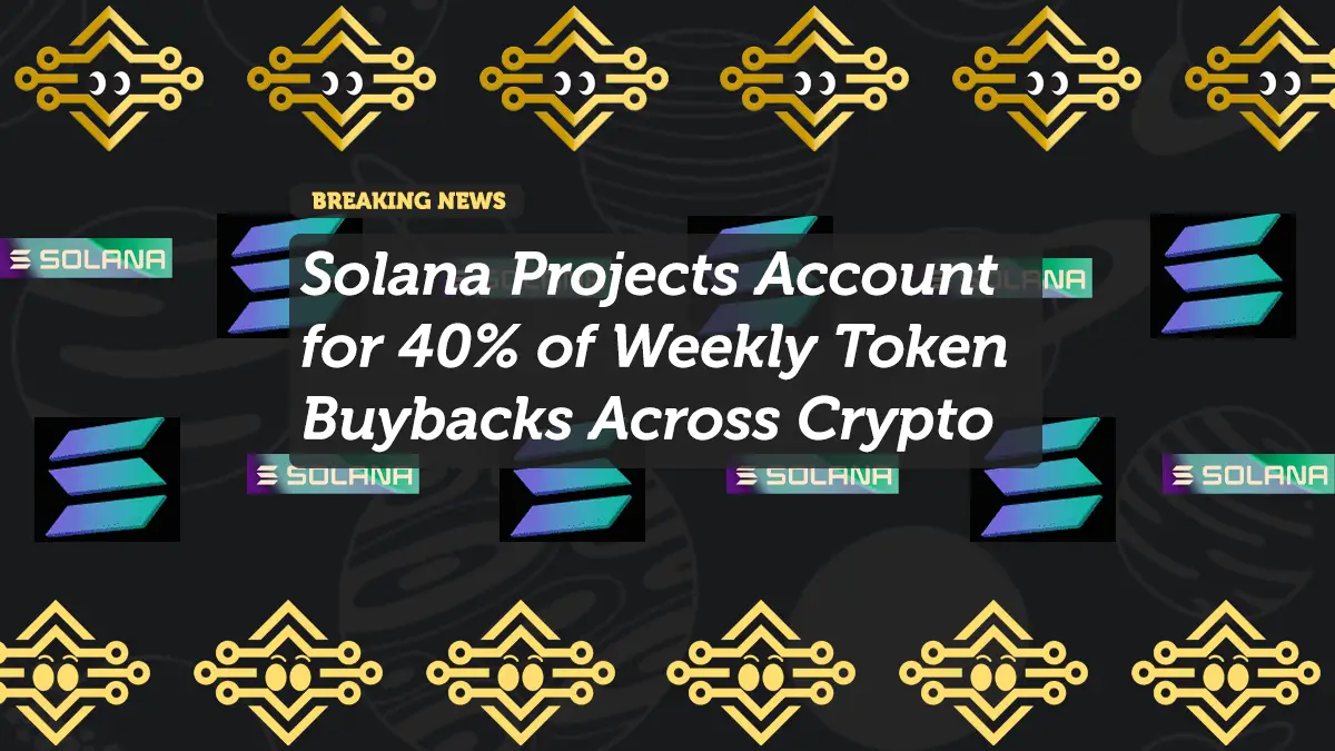 Solana Projects Account for 40% of Weekly Token Buybacks Across Crypto