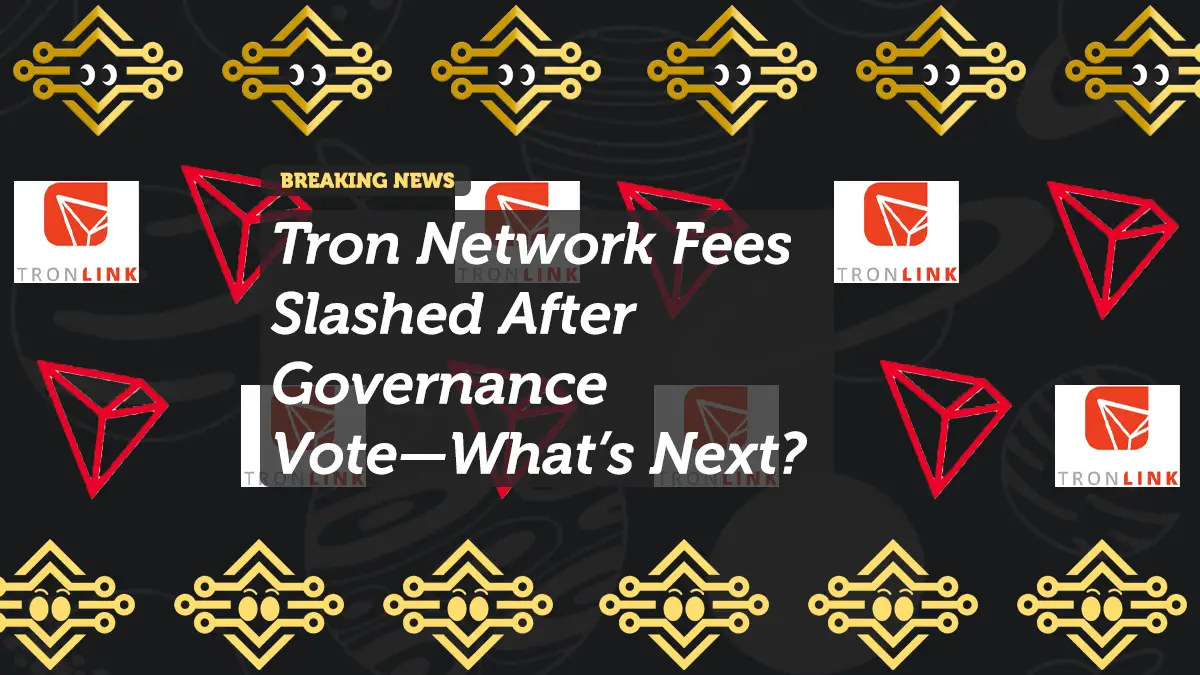 Tron Network Fees Slashed After Governance Vote—What’s Next?