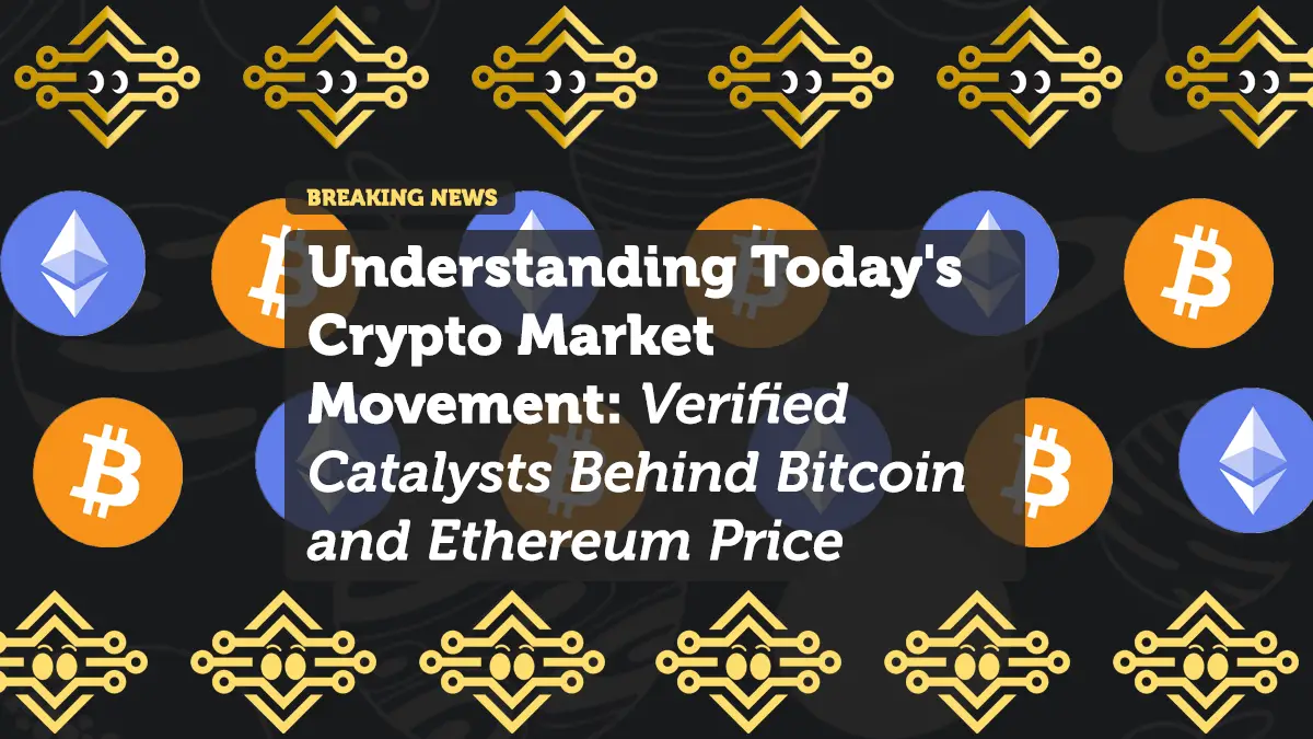 Understanding Today's Crypto Market Movement: Verified Catalysts Behind Bitcoin and Ethereum Price Action