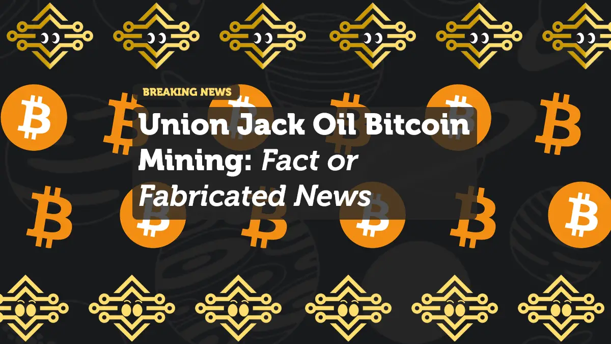 Union Jack Oil Bitcoin Mining: Fact or Fabricated News