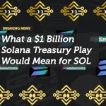 What a $1 Billion Solana Treasury Play Would Mean for SOL