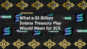 What a $1 Billion Solana Treasury Play Would Mean for SOL