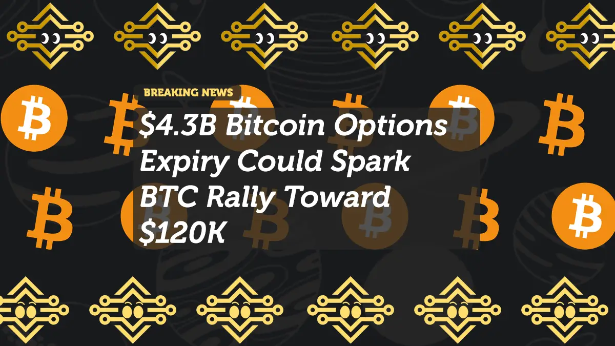 $4.3B Bitcoin Options Expiry Could Spark BTC Rally Toward $120K