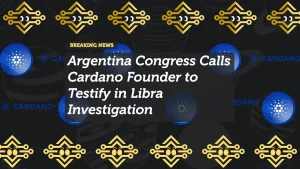 Argentina Congress Calls Cardano Founder to Testify in Libra Investigation