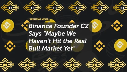 Binance Founder CZ Says “Maybe We Haven’t Hit the Real Bull Market Yet”