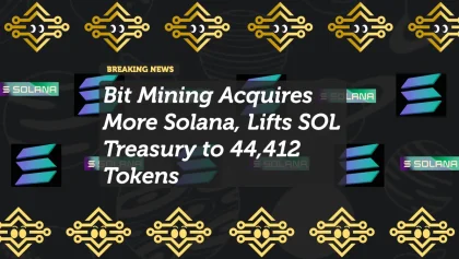 Bit Mining Acquires More Solana, Lifts SOL Treasury to 44,412 Tokens