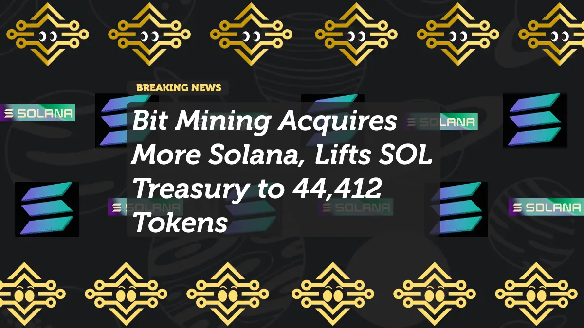 Bit Mining Acquires More Solana, Lifts SOL Treasury to 44,412 Tokens