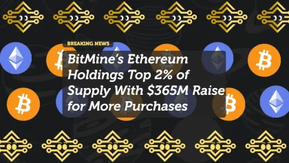 BitMine’s Ethereum Holdings Top 2% of Supply With $365M Raise for More Purchases