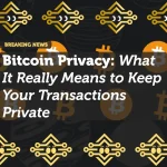 Bitcoin Privacy: What It Really Means to Keep Your Transactions Private