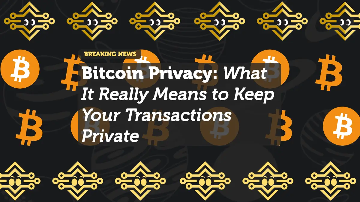 Bitcoin Privacy: What It Really Means to Keep Your Transactions Private