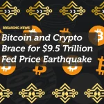 Bitcoin and Crypto Brace for $9.5 Trillion Fed Price Earthquake