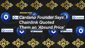 Cardano Founder Says Chainlink Quoted Them an ‘Absurd Price’