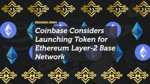 Coinbase Considers Launching Token for Ethereum Layer-2 Base Network