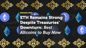 ETH Remains Strong Despite Treasuries’ Downturn: Best Altcoins to Buy Now