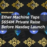 Ether Machine Taps $654M Private Raise Before Nasdaq Launch