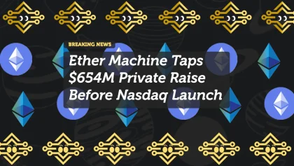 Ether Machine Taps $654M Private Raise Before Nasdaq Launch