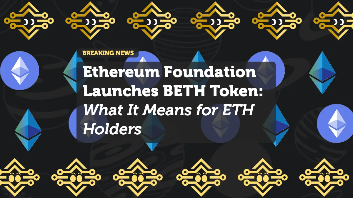 Ethereum Foundation Launches BETH Token: What It Means for ETH Holders