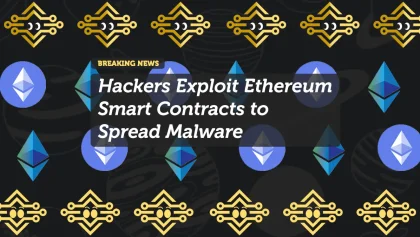 Hackers Exploit Ethereum Smart Contracts to Spread Malware