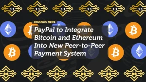 PayPal to Integrate Bitcoin and Ethereum Into New Peer-to-Peer Payment System