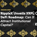 RippleX Unveils XRPL DeFi Roadmap: Can It Attract Institutional Capital?