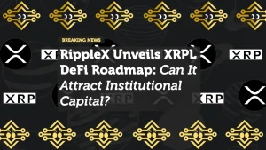 RippleX Unveils XRPL DeFi Roadmap: Can It Attract Institutional Capital?