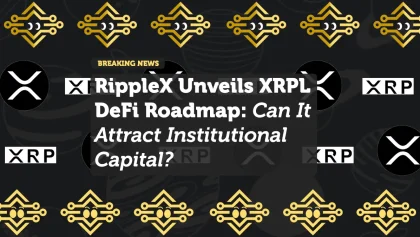 RippleX Unveils XRPL DeFi Roadmap: Can It Attract Institutional Capital?