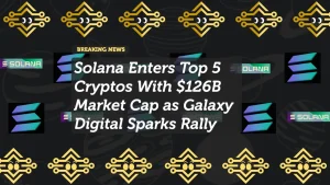 Solana Enters Top 5 Cryptos With $126B Market Cap as Galaxy Digital Sparks Rally