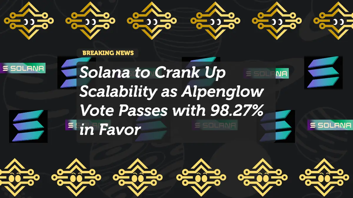 Solana to Crank Up Scalability as Alpenglow Vote Passes with 98.27% in Favor