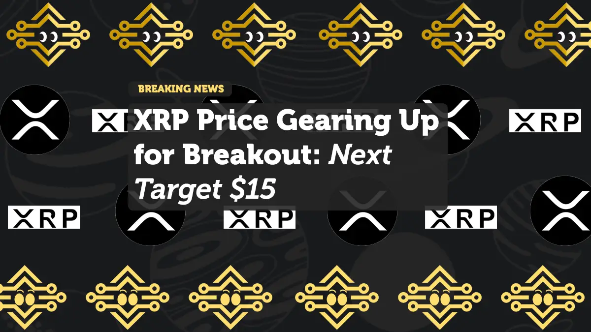 XRP Price Gearing Up for Breakout: Next Target $15