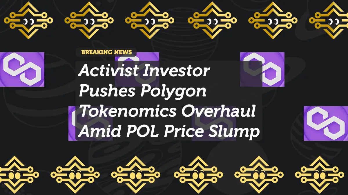 Activist Investor Pushes Polygon Tokenomics Overhaul Amid POL Price Slump