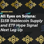 All Eyes on Solana: $15B Stablecoin Supply and ETF Hype Signal Next Leg Up