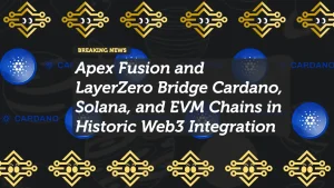Apex Fusion and LayerZero Bridge Cardano, Solana, and EVM Chains in Historic Web3 Integration