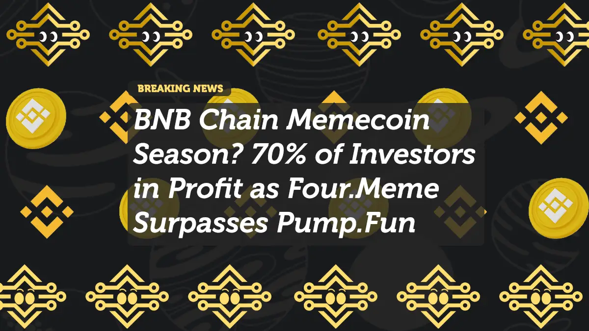 BNB Chain Memecoin Season? 70% of Investors in Profit as Four.Meme Surpasses Pump.Fun