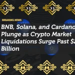 BNB, Solana, and Cardano Plunge as Crypto Market Liquidations Surge Past $2 Billion