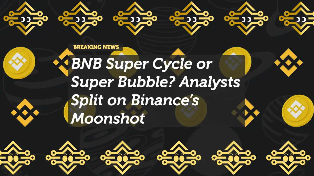 BNB Super Cycle or Super Bubble? Analysts Split on Binance’s Moonshot