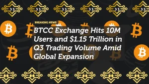BTCC Exchange Hits 10M Users and $1.15 Trillion in Q3 Trading Volume Amid Global Expansion