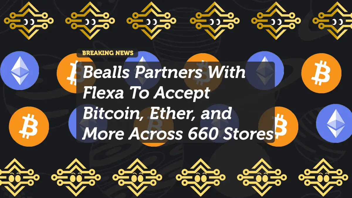 Bealls Partners With Flexa To Accept Bitcoin, Ether, and More Across 660 Stores