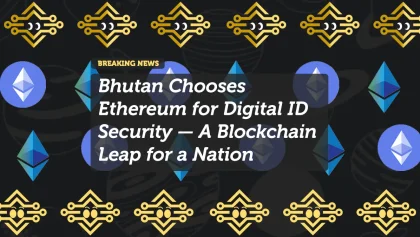 Bhutan Chooses Ethereum for Digital ID Security — A Blockchain Leap for a Nation of Mindful Innovation
