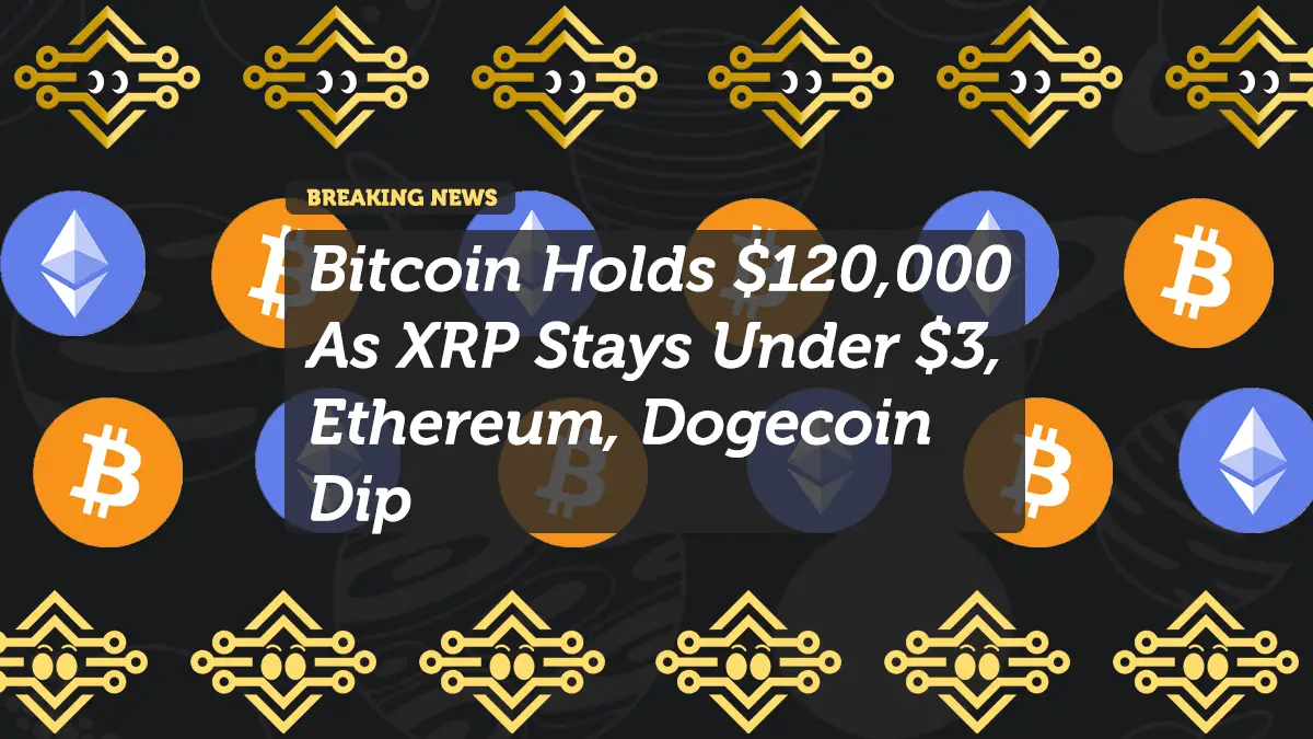 Bitcoin Holds $120,000 As XRP Stays Under $3, Ethereum, Dogecoin Dip