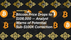 Bitcoin Price Drops to $108,000 — Analyst Warns of Potential Sub-$100K Correction