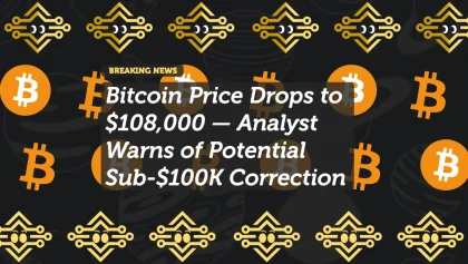 Bitcoin Price Drops to $108,000 — Analyst Warns of Potential Sub-$100K Correction