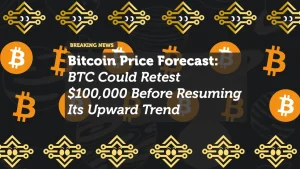 Bitcoin Price Forecast: BTC Could Retest $100,000 Before Resuming Its Upward Trend