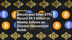 Bitcoin and Ether ETFs Record $4.5 Billion in Weekly Inflows as October Momentum Builds