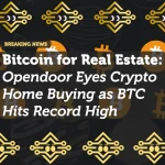 Bitcoin for Real Estate: Opendoor Eyes Crypto Home Buying as BTC Hits Record High